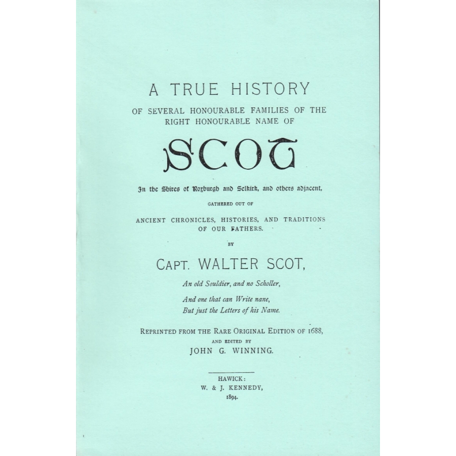 A True History of Several Honourable Families of the Right Honourable Name of Scott in the Shires of Roxburgh and Selkirk, and Others