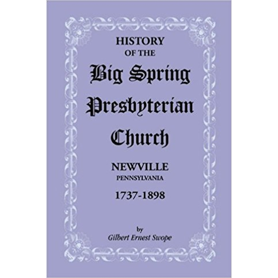 History of the Big Spring Presbyterian Church, Newville, Pennsylvania, 1737-1898