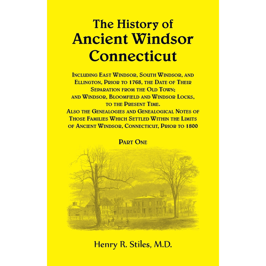The History of Ancient Windsor, Connecticut, Including East Windsor, South Windsor, and Ellington Volume 1