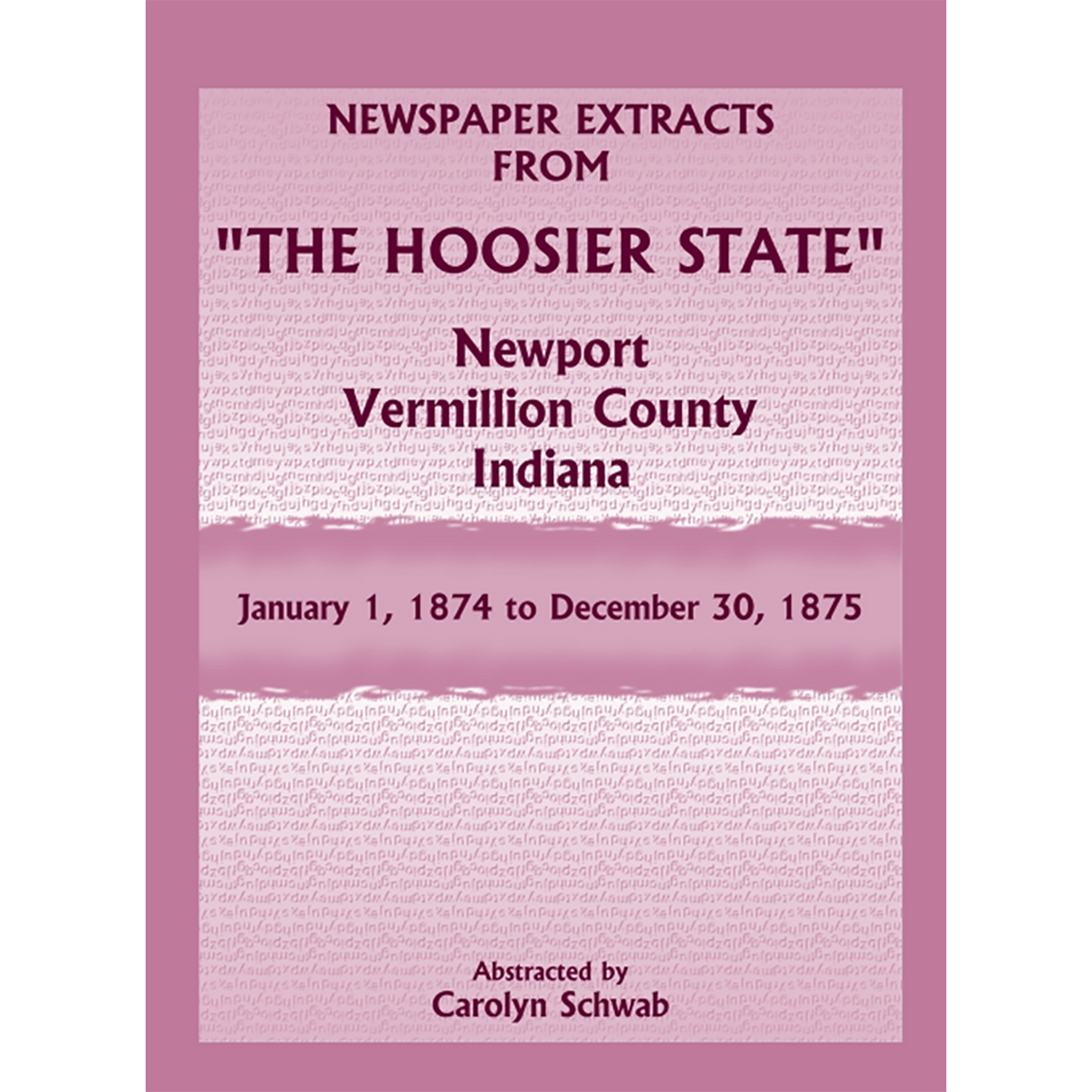 Newspaper Extracts from "The Hoosier State", Newport, Vermillion County, Indiana, January 1, 1874 to December 30, 1875