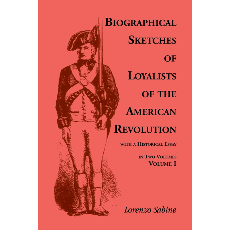 Biographical Sketches of Loyalists of the American Revolution, with a Historical Essay, Volume 1