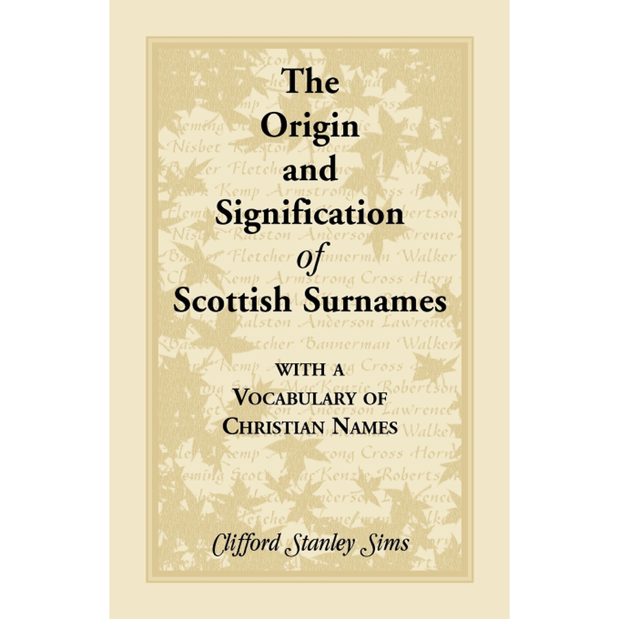Origin and Signification of Scottish Surnames with a Vocabulary of Christian Names