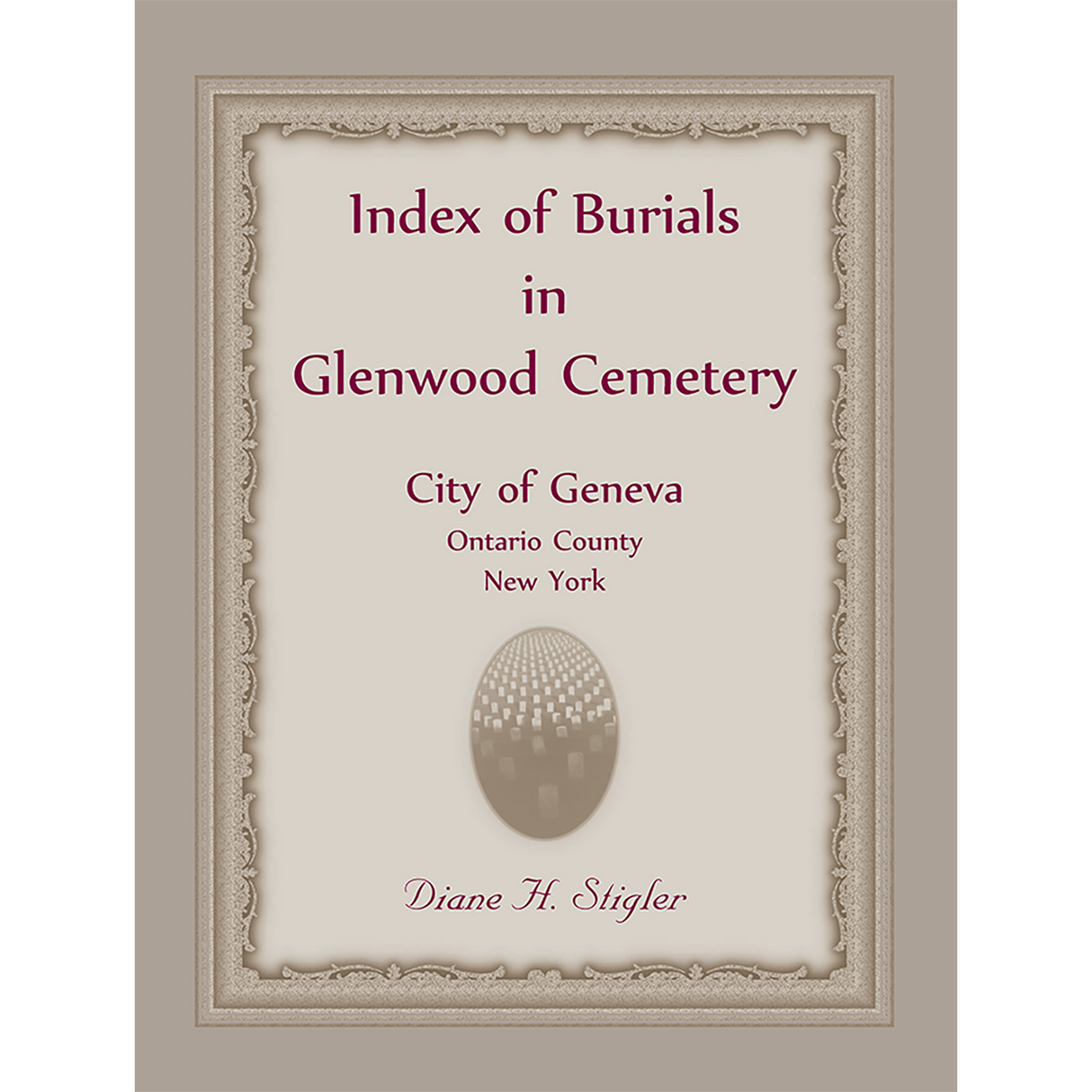 Index of Burials in Glenwood Cemetery, City of Geneva, Ontario County, New York