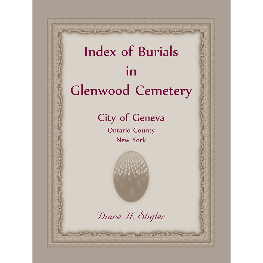 Index of Burials in Glenwood Cemetery, City of Geneva, Ontario County, New York