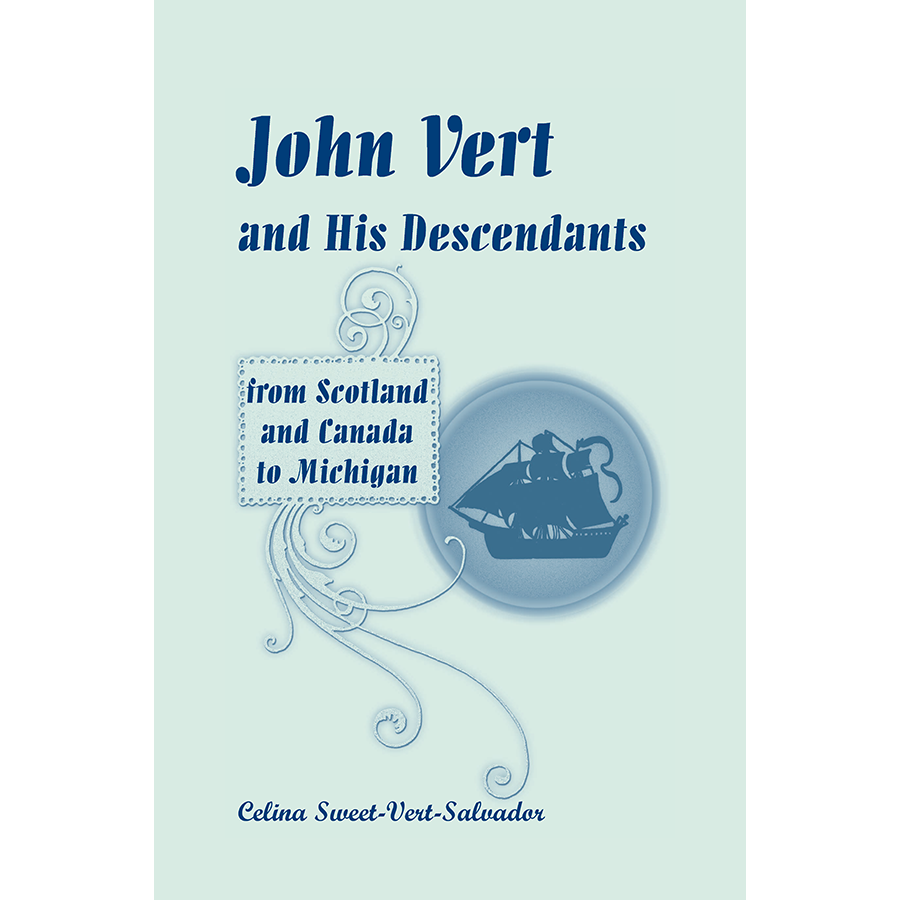 John Vert and His Descendants from Scotland and Canada to Michigan