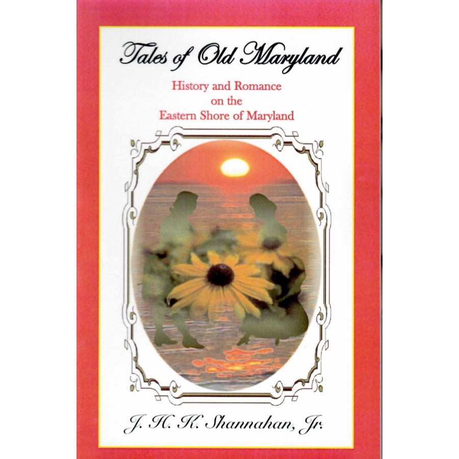 Tales of Old Maryland: History and Romance on the Eastern Shore of Maryland