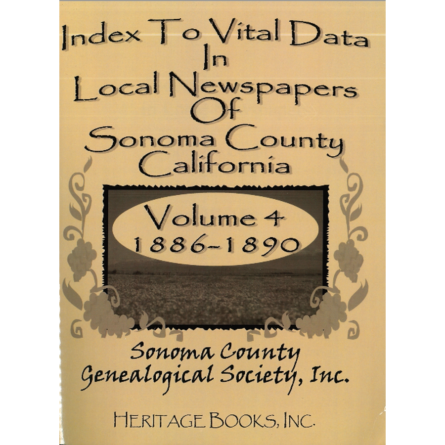 Index to Vital Data in Local Newspapers of Sonoma County, California, Volume 4: 1886-1890