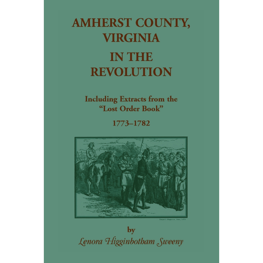 Amherst County, Virginia, in the Revolution Including Extracts from the "Lost Order Book" 1773-1782