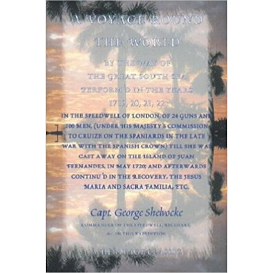 A Voyage Round The World By the Way of the Great South Sea, Perform'd in the Years 1719, 20, 21, 22, in the Speedwell of London