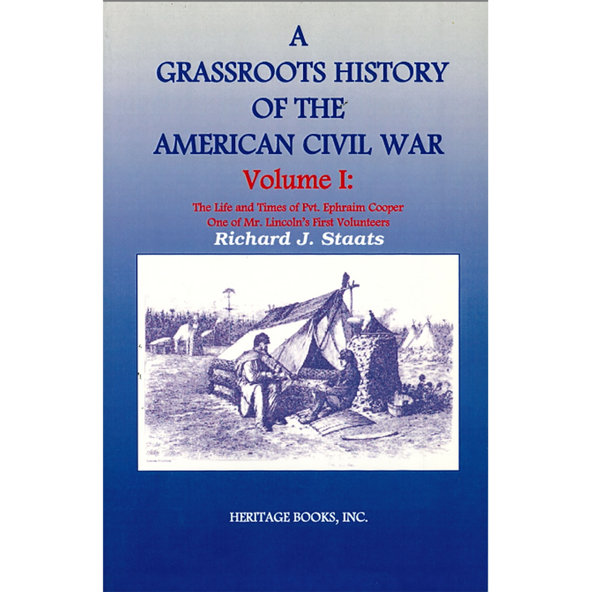 A Grassroots History of the American Civil War, Volume I: The Life and Times of Pvt. Ephraim Cooper, One of Mr. Lincoln's First Volunteers