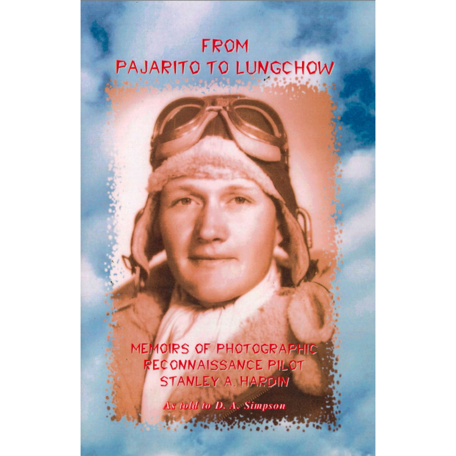 From Pajarito to Lungchow: Memoirs of Photographic Reconnaissance Pilot Stanley A. Hardin