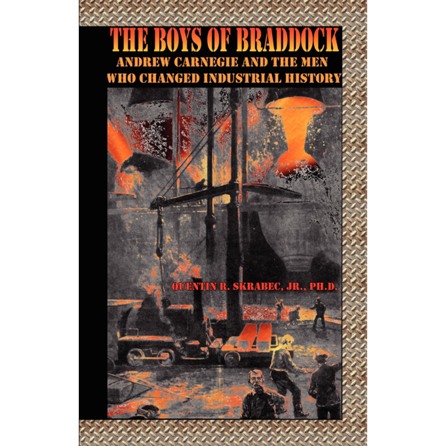 The Boys of Braddock: Andrew Carnegie and the Men Who Changed Industrial History