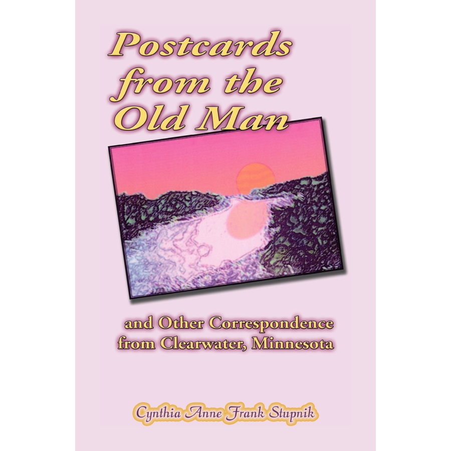 Postcards from the Old Man and Other Correspondence from Clearwater, Minnesota