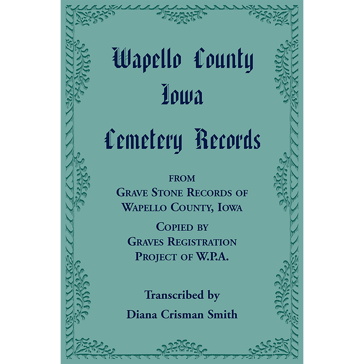 Wapello County, Iowa Cemetery Records from Grave Stone Records of Wapello County, Iowa, Copied by Graves Registration Project of W.P.A.
