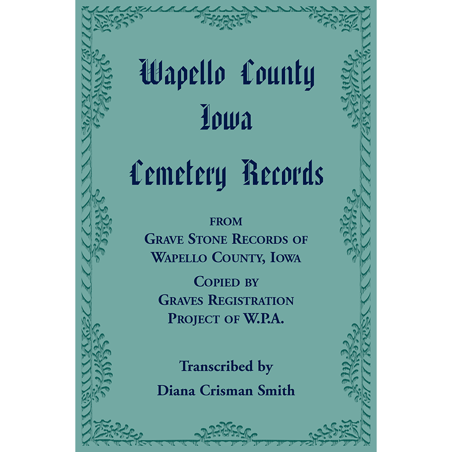 Wapello County, Iowa Cemetery Records from Grave Stone Records of Wapello County, Iowa, Copied by Graves Registration Project of W.P.A.