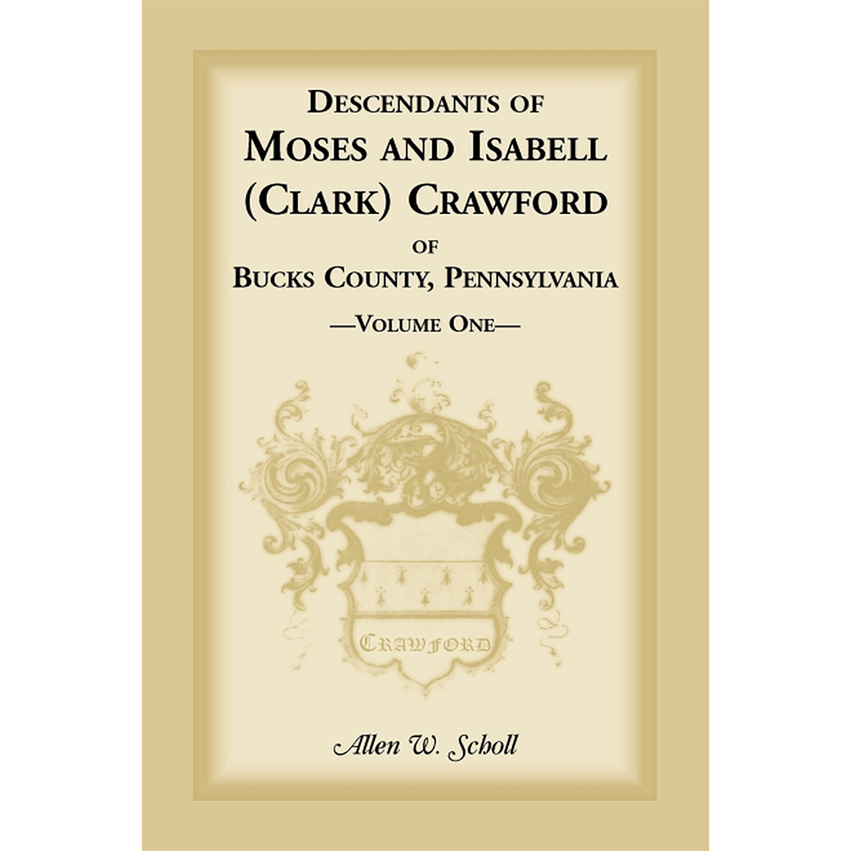 Descendants of Moses and Isabell (Clark) Crawford of Bucks County, Pennsylvania, Volume 1