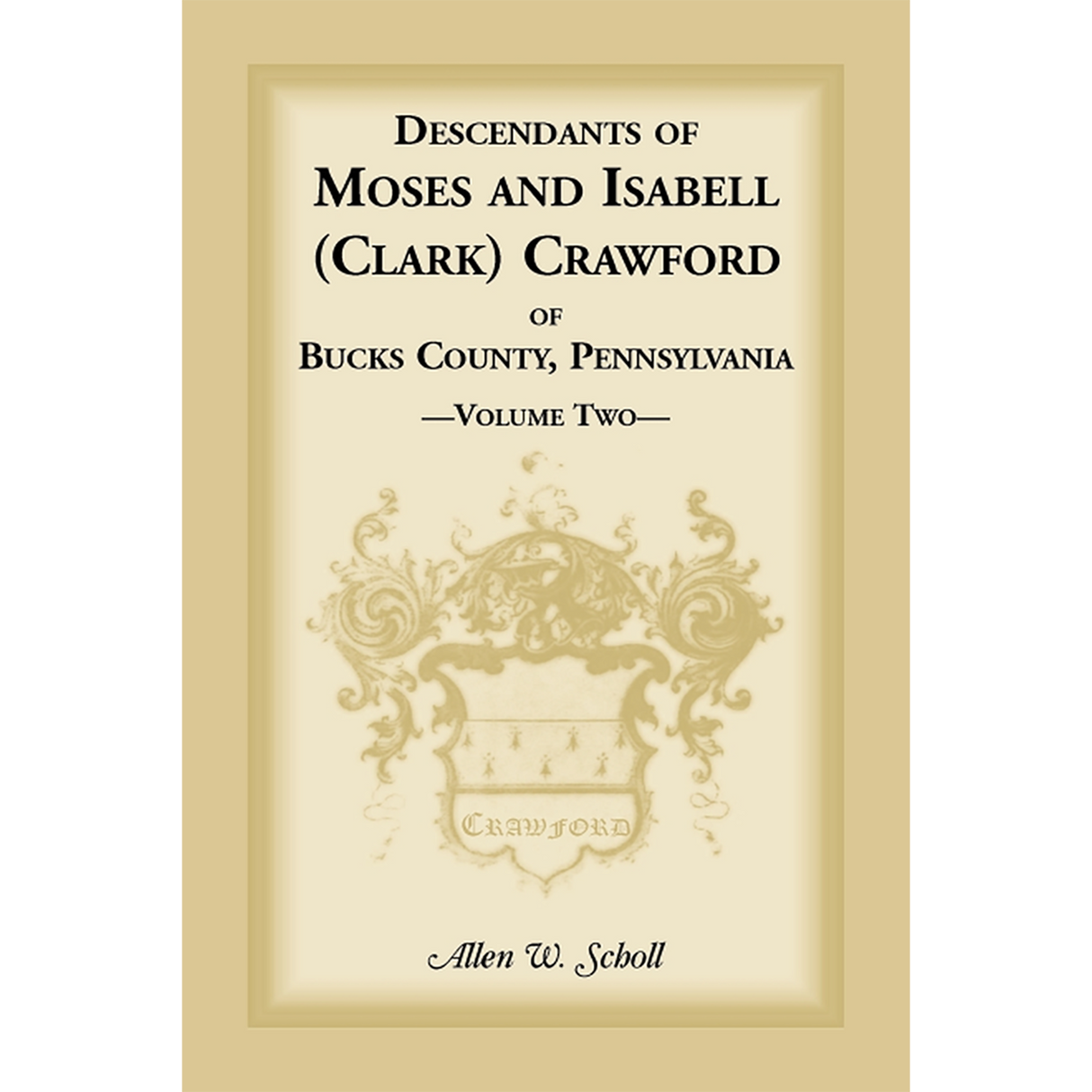 Descendants of Moses and Isabell (Clark) Crawford of Bucks County, Pennsylvania, Volume 2