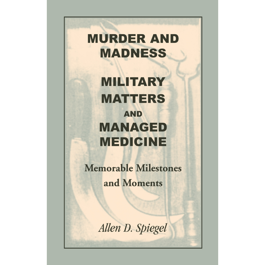 Murder and Madness, Military Matters and Managed Medicine, Memorable Milestones and Moments