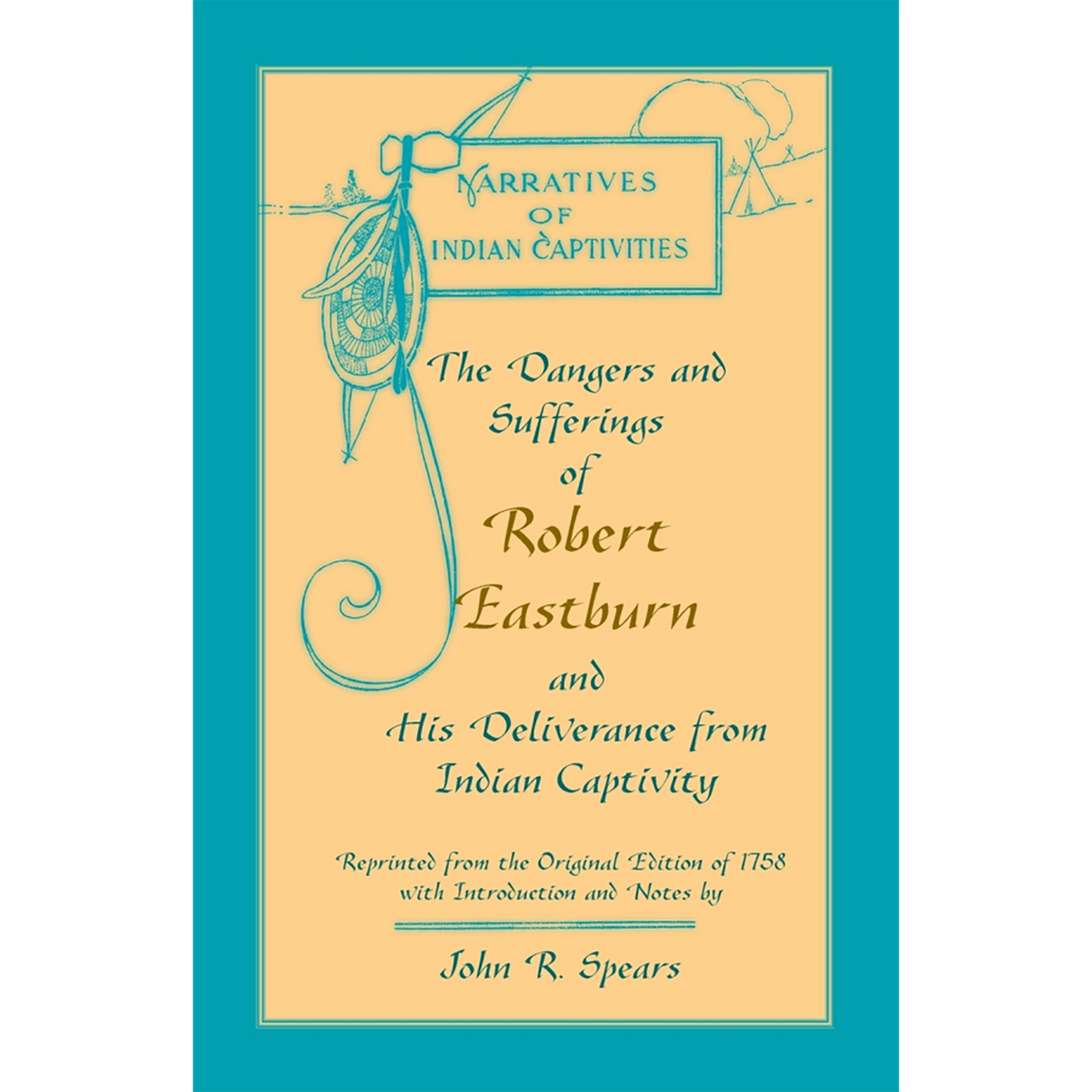 The Dangers and Sufferings of Robert Eastburn, and His Deliverance from Indian Capitivity