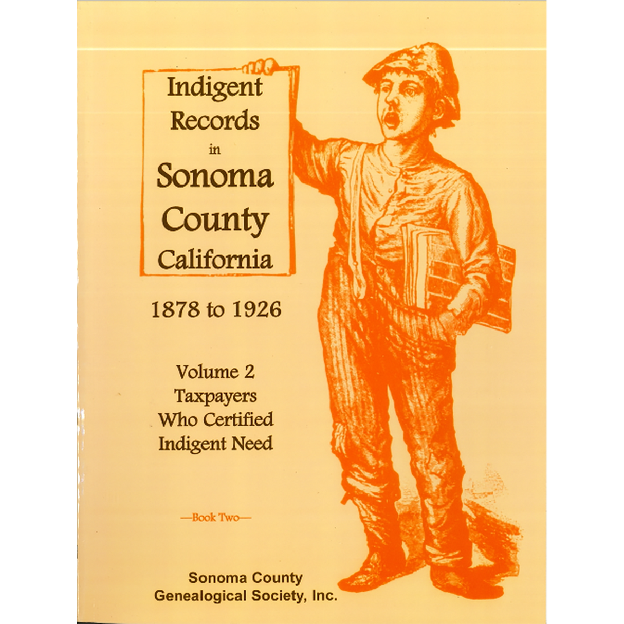 Indigent Records in Sonoma County, California, 1878 to 1926, Volume 2: Taxpayers Who Certified Indigent Need, Book 2