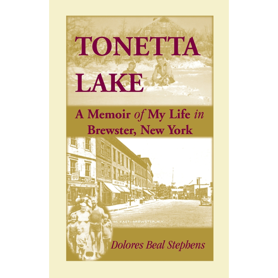 Tonetta Lake, A Memoir of My Life in Brewster, New York and History of the Young Settlement through World War II