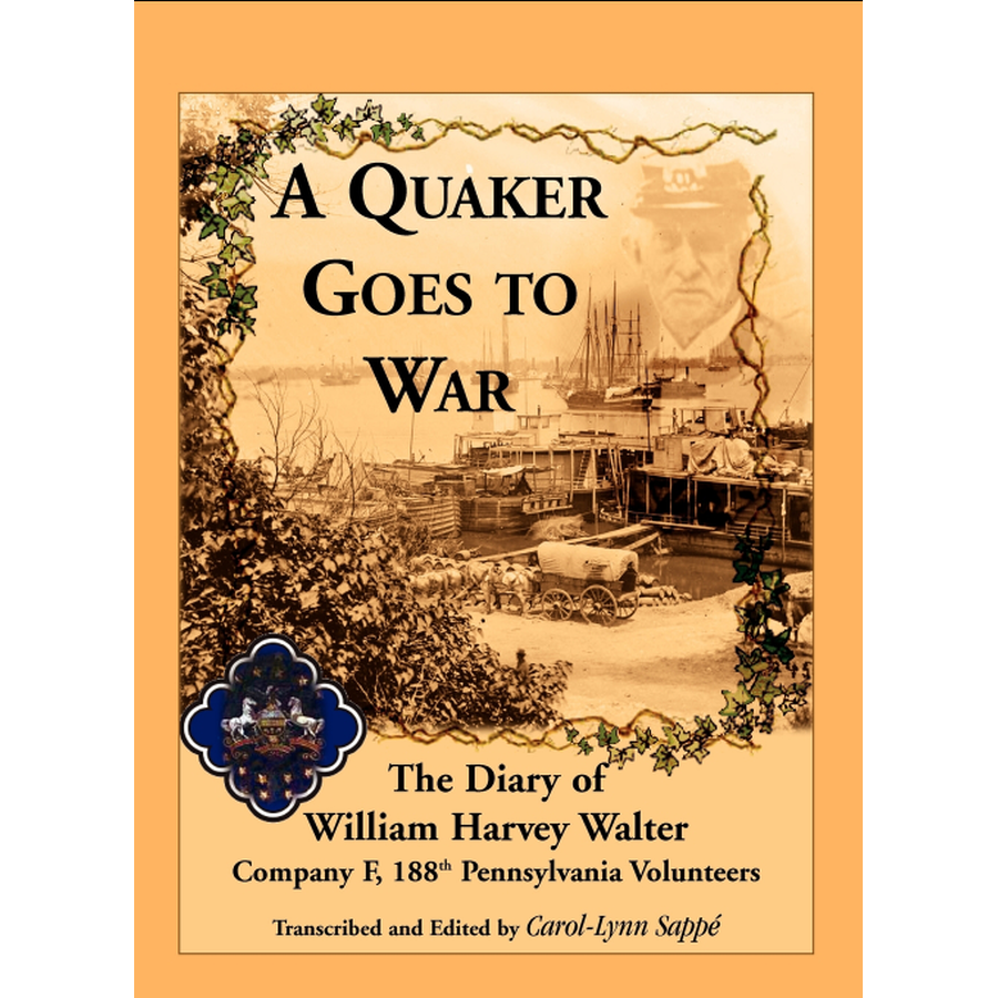 A Quaker Goes to War: The Diary of William Harvey Walter, Company F, 188th Pennsylvania Volunteers