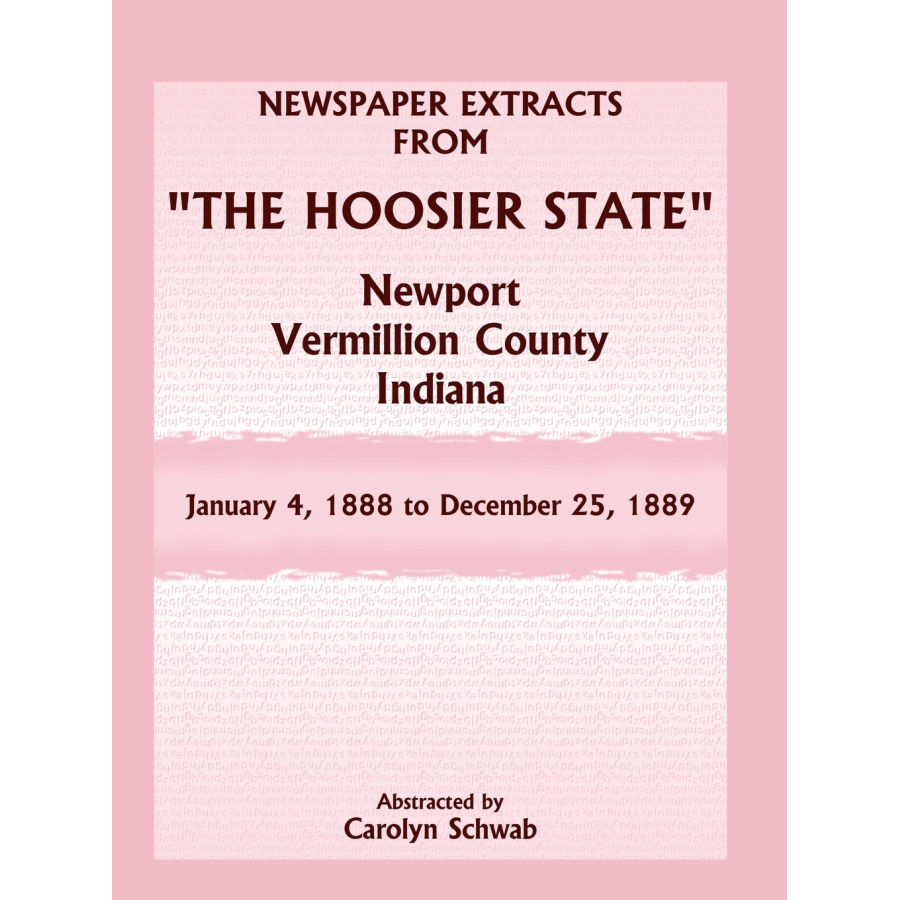 Newspaper Extracts from "The Hoosier State", Newport, Vermillion County, Indiana, January 4, 1888 to December 25, 1889
