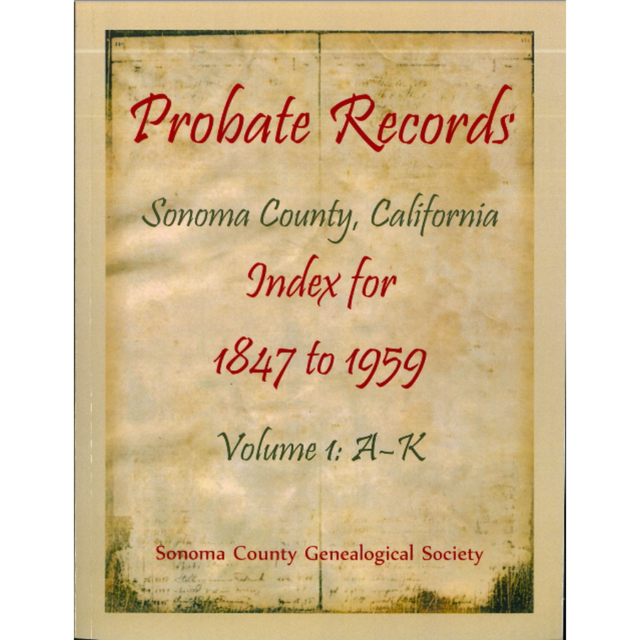 Probate Records, Sonoma County, California, Index for 1847 to 1959, Volume 1