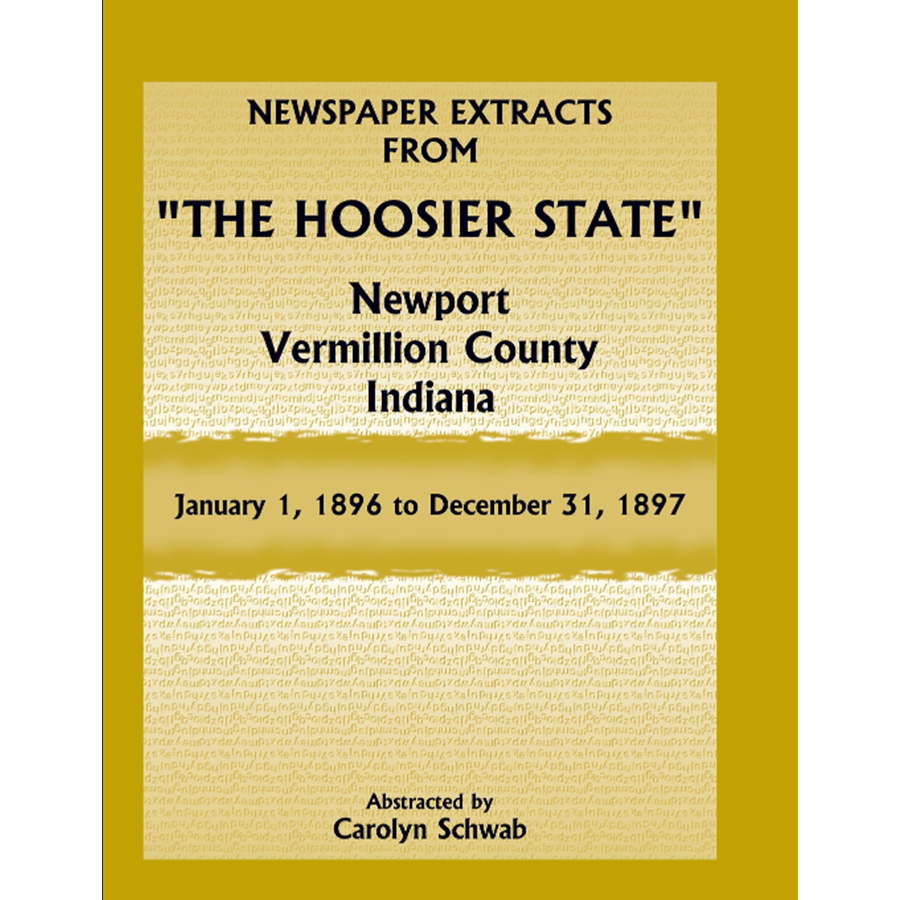 Newspaper Extracts from "The Hoosier State", Newport, Vermillion County, Indiana, January 1, 1896 to December 31, 1897