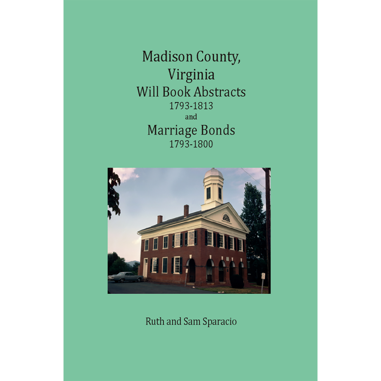 Madison County, Virginia Will Book Abstracts 1793-1813 and Marriage Bonds 1793-1800