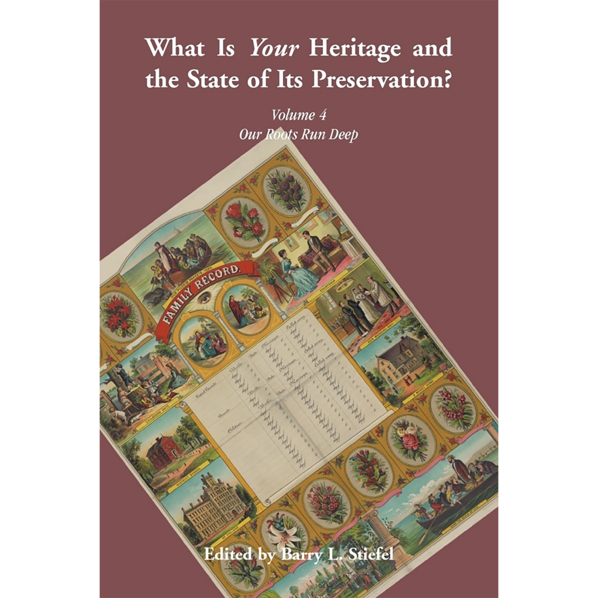 "What is Your Heritage and the State of its Preservation?" Volume 4: Our Roots Run Deep