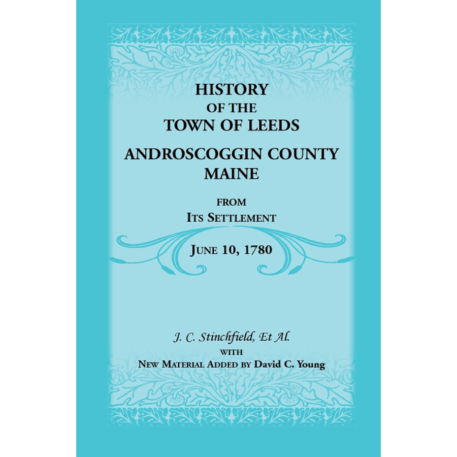 History of the Town of Leeds, Androscoggin County, Maine, From Its Settlement June 10, 1780