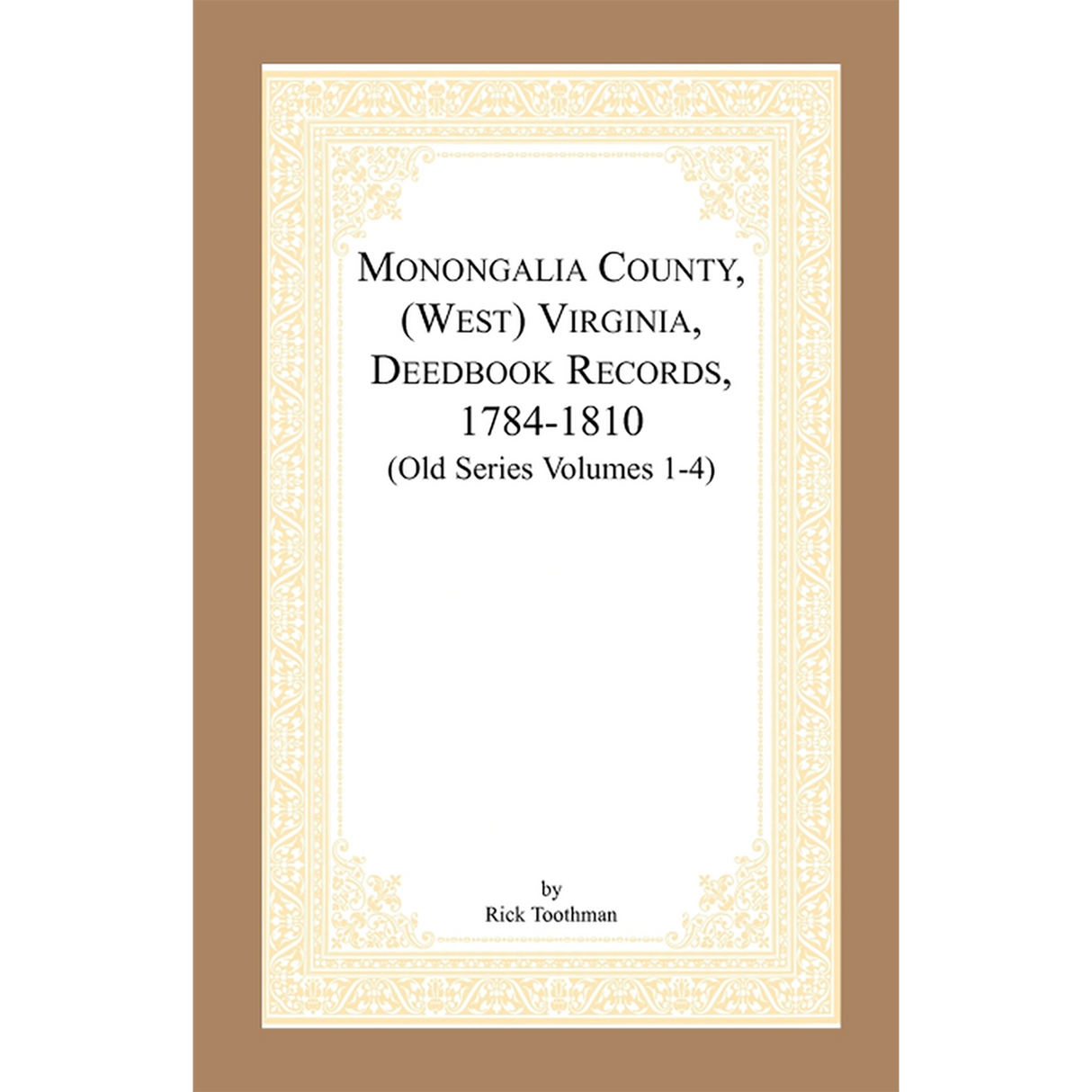 Monongalia County, (West) Virginia, Deed Book Records, 1784-1810 (Old Series Volumes 1-4)