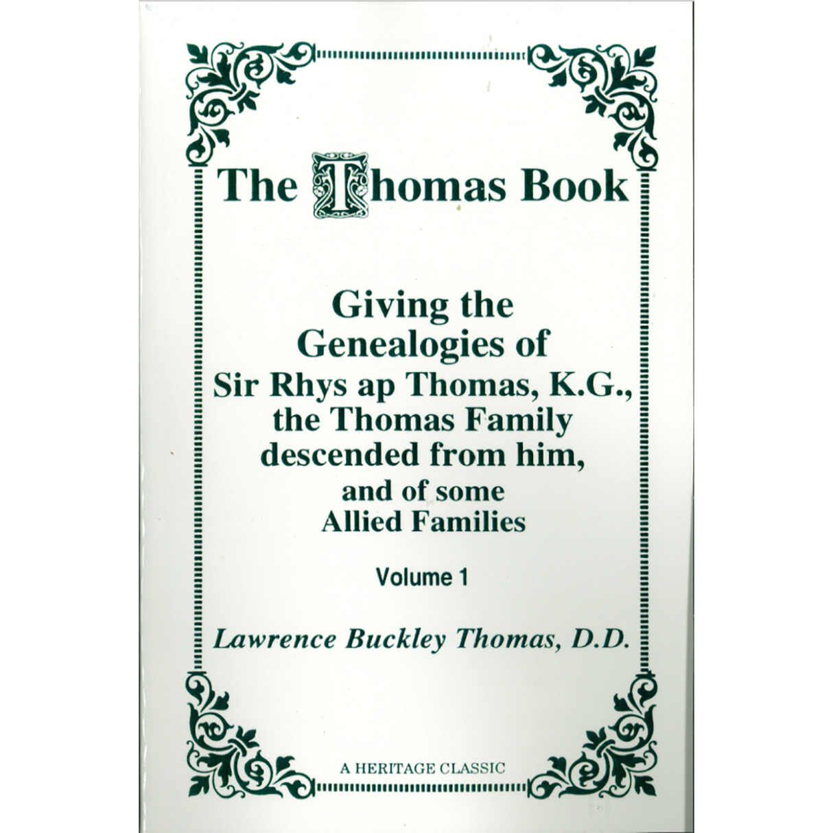 The Thomas Book, Giving the Genealogies of Sir Rhys ap Thomas, K.G., the Thomas Family Descended from him, and of Some Allied Families