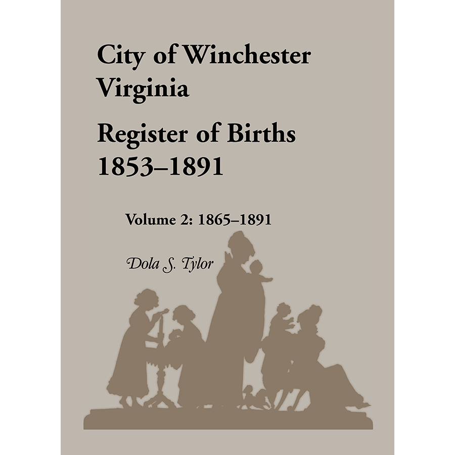 City of Winchester, Virginia Register of Births, 1853-1891: Volume 2, 1865-1891