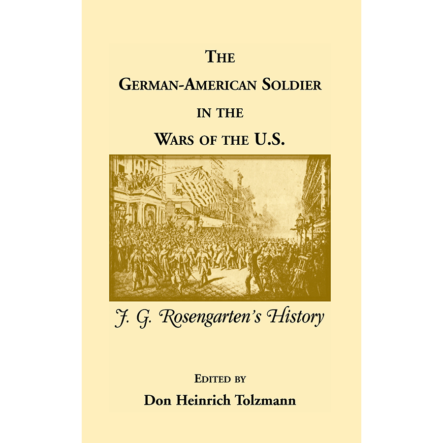 The German-American Soldier in the Wars of the U.S.: J. G. Rosengarten's History