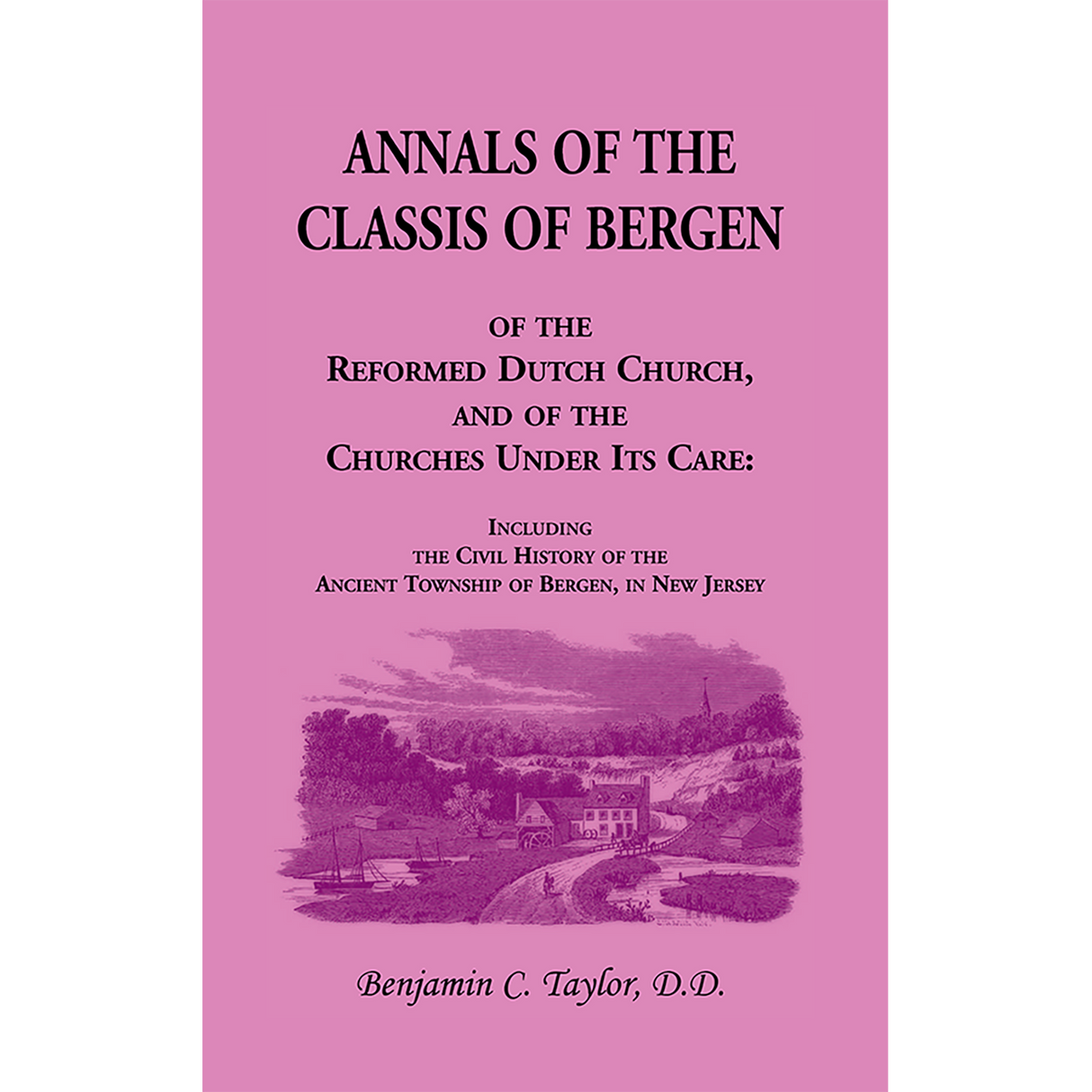 Annals of the Classis of Bergen, of the Reformed Dutch Church, and of the Churches Under Its Care