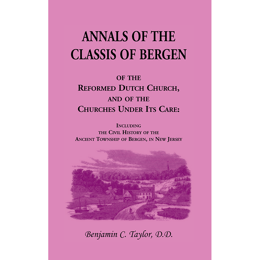 Annals of the Classis of Bergen, of the Reformed Dutch Church, and of the Churches Under Its Care