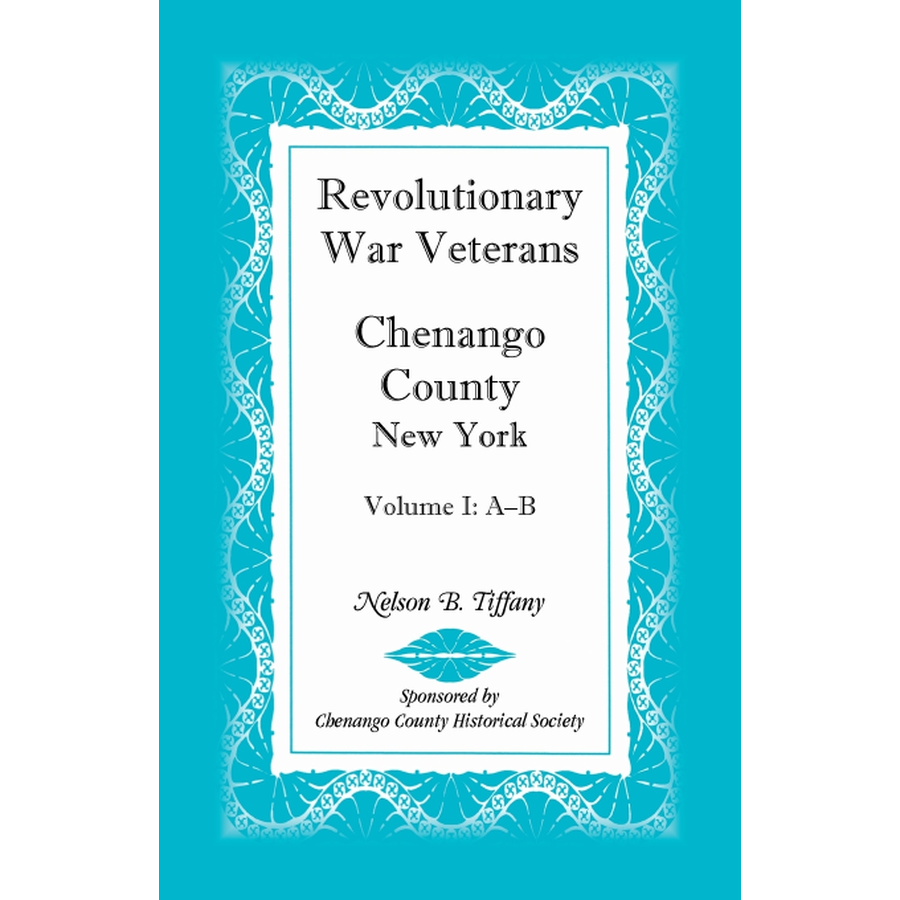 Revolutionary War Veterans, Chenango County, New York, Volume I, A-B