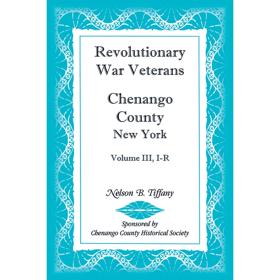 Revolutionary War Veterans, Chenango County, New York, Volume III, I-R