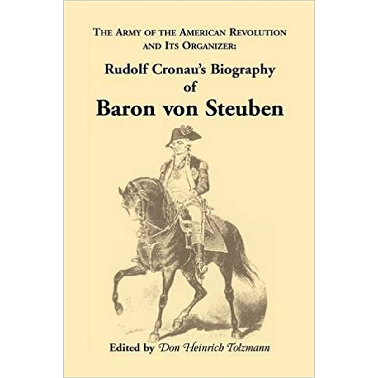 Biography of Baron von Steuben, The Army of the American Revolution and its Organizer: Rudolf Cronau's Biography of Baron von Steuben