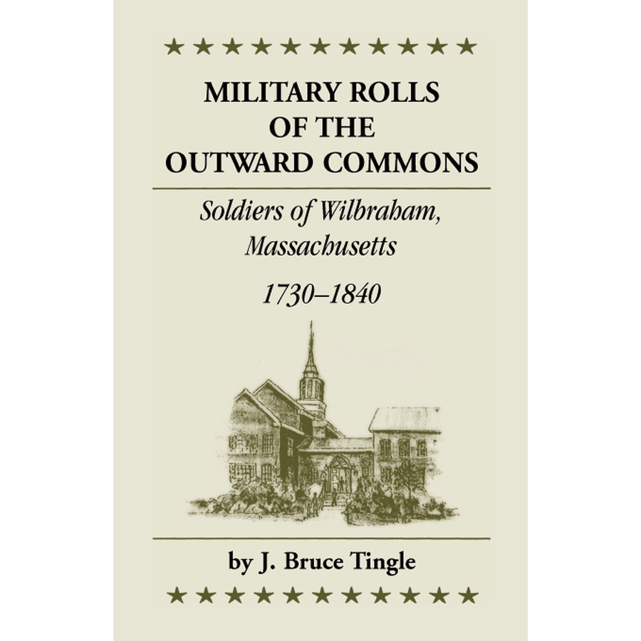 Military Rolls of the Outward Commons: Soldiers of Wilbraham, Massachusetts, 1730-1840
