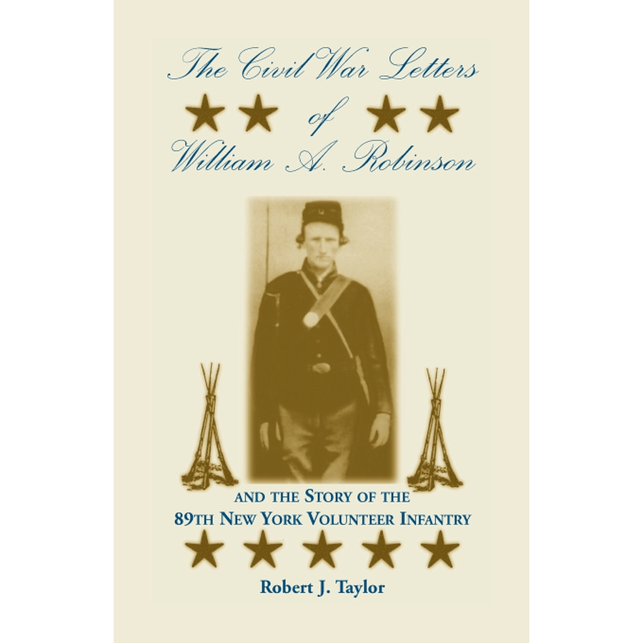The Civil War Letters of William A. Robinson and the Story of the 89th New York Volunteer Infantry