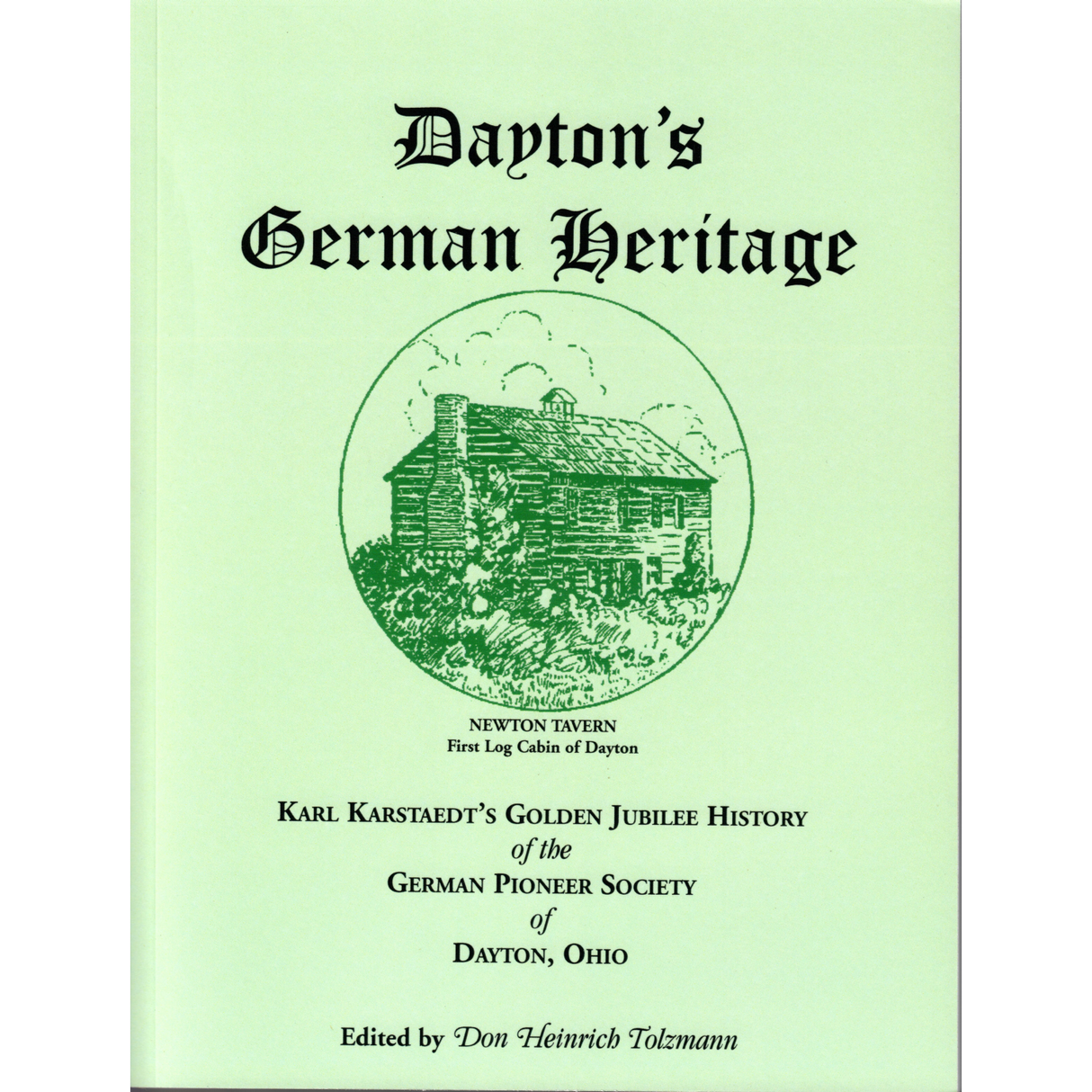 Dayton's German Heritage: Karl Karstaedt's Golden Jubilee History of the German Pioneer Society of Dayton, Ohio