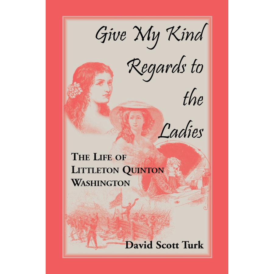 Give My Kind Regards to the Ladies: The Life of Littleton Quinton Washington