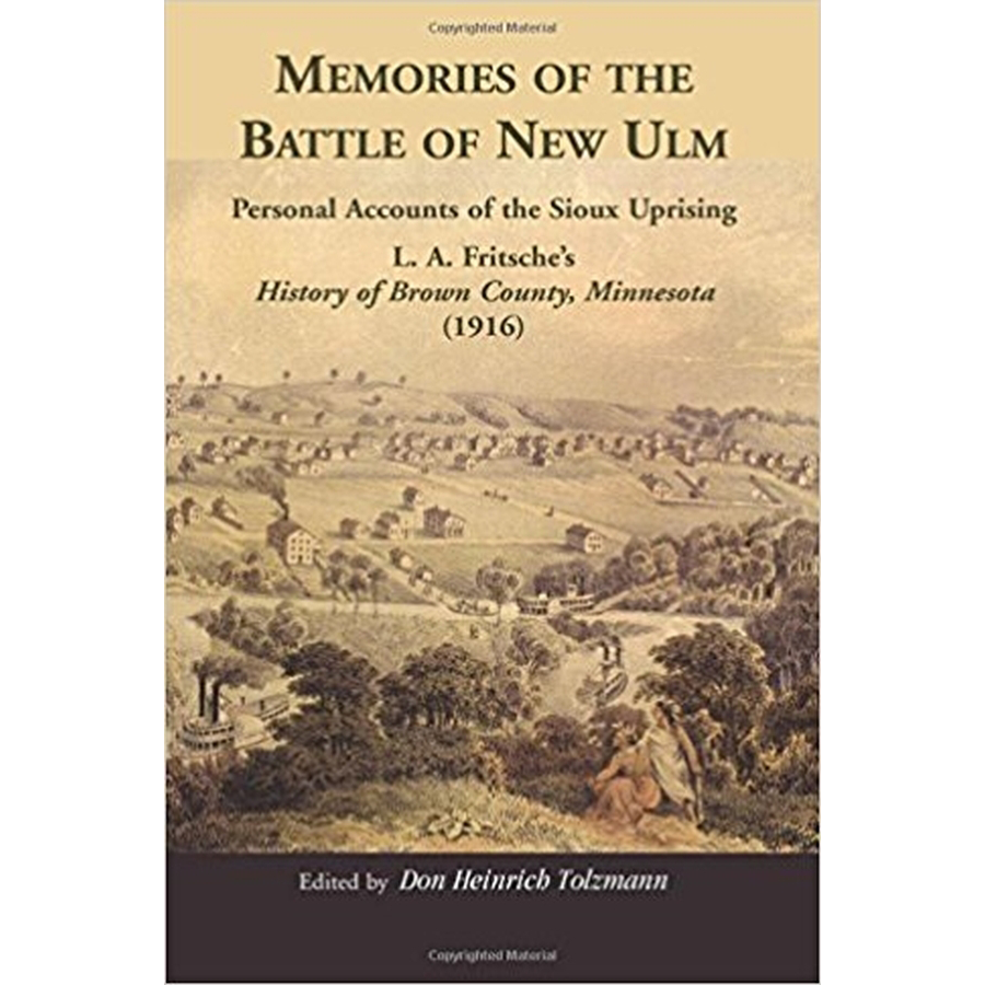 Memories of the Battle of New Ulm: Personal Accounts of the Sioux Uprising, L. A. Fritsche's History of Brown County, Minnesota (1916)