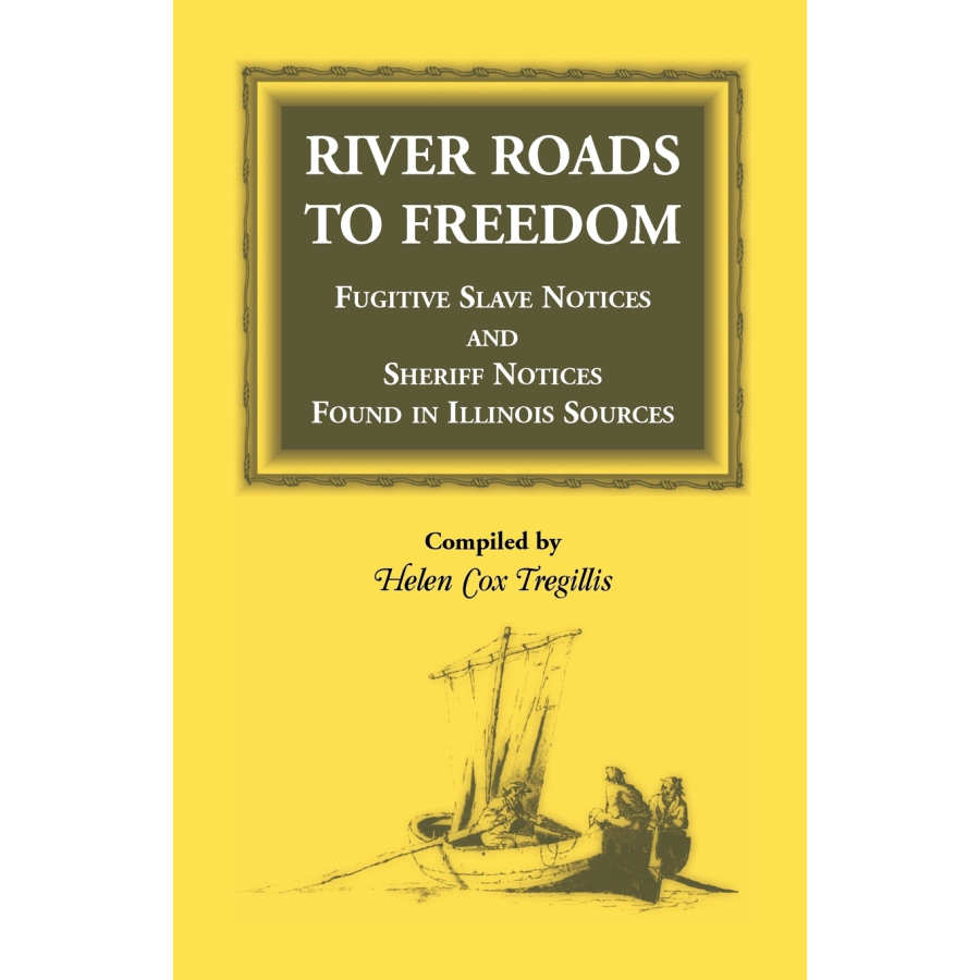 River Roads to Freedom Fugitive Slave Notices and Sheriff Notices Found in Illinois Sources
