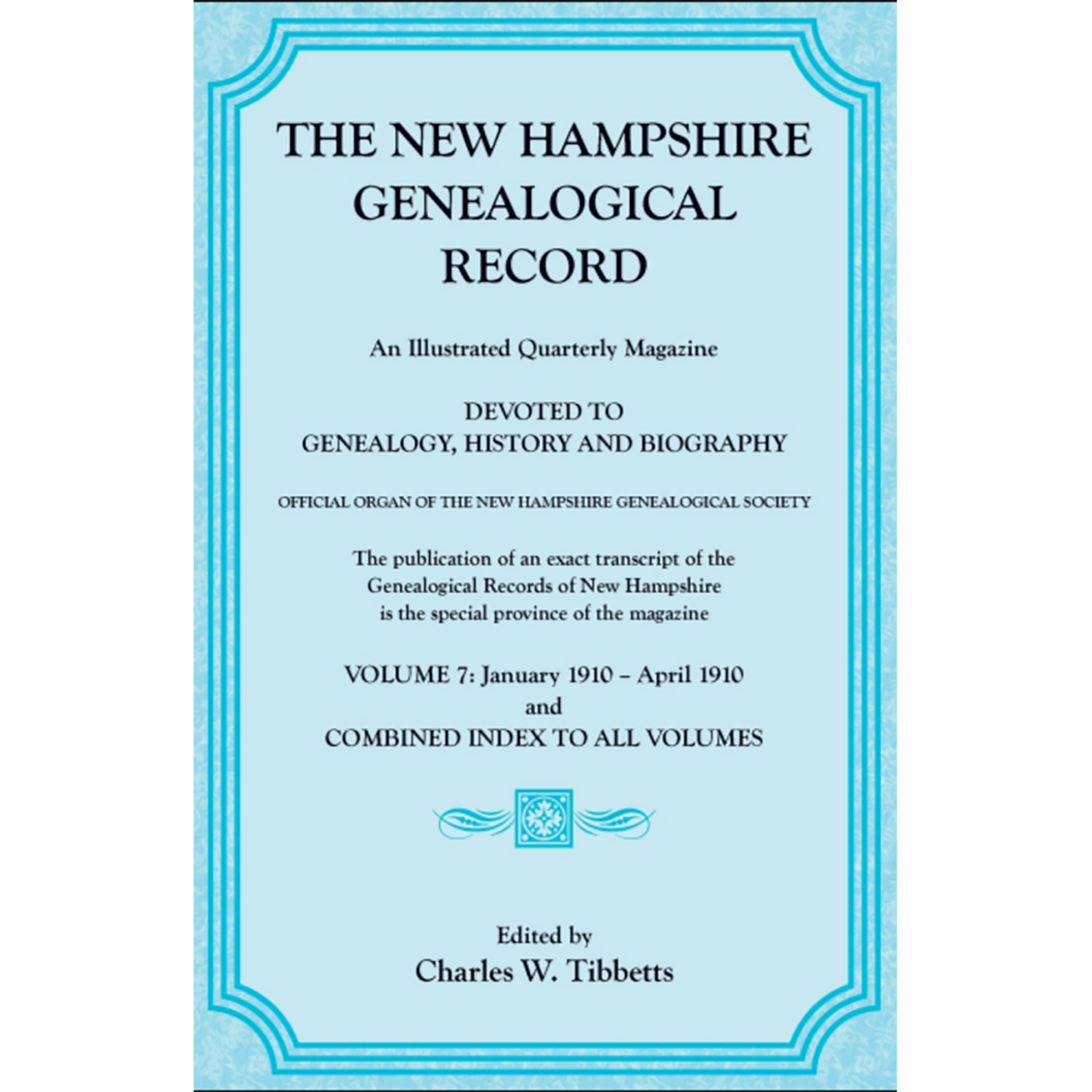 The New Hampshire Genealogical Record, Vol. 7, 1910 and combined index to all volumes