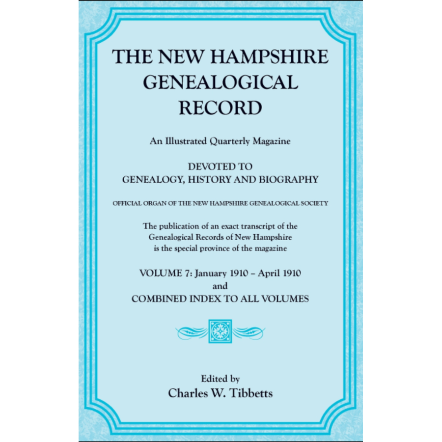 The New Hampshire Genealogical Record, Vol. 7, 1910 and combined index to all volumes