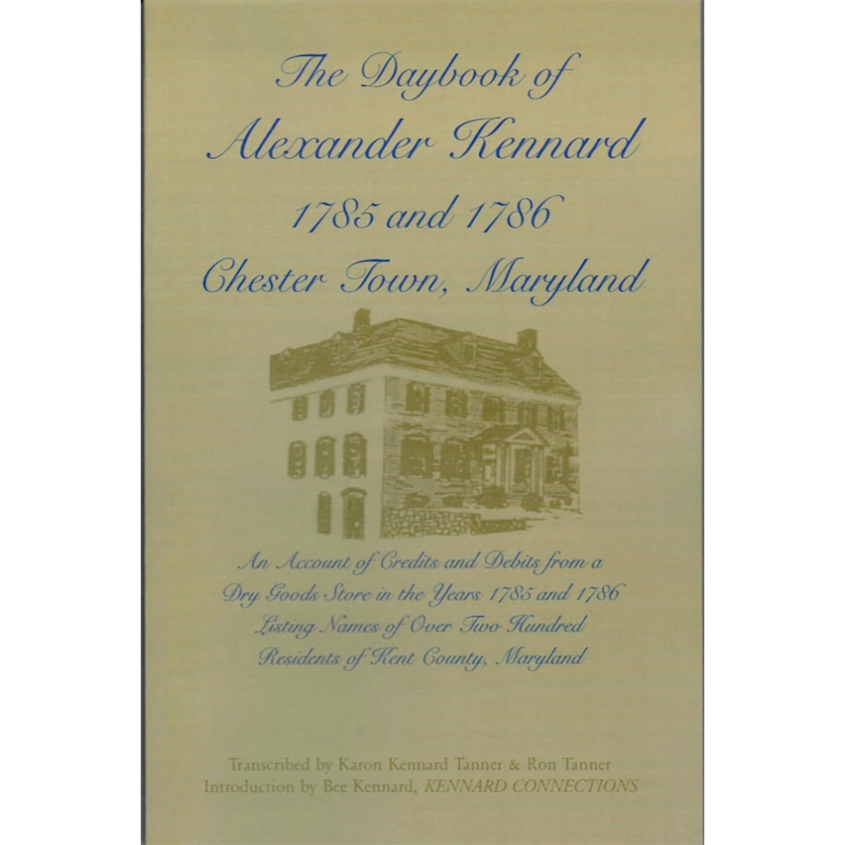 The Daybook of Alexander Kennard 1785 and 1786 Chester Town, Maryland